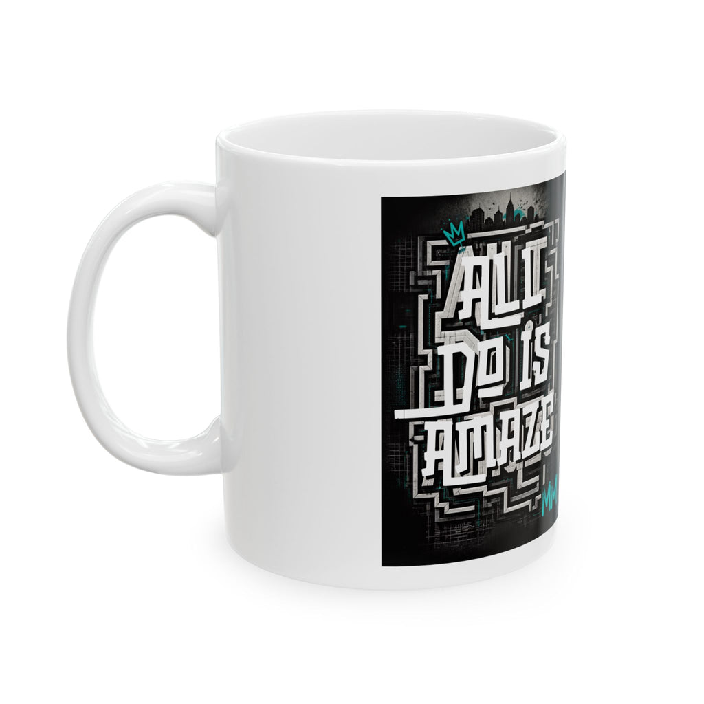 All I Do Is AMAZE - LIMITED EDITION MM Ceramic Mug