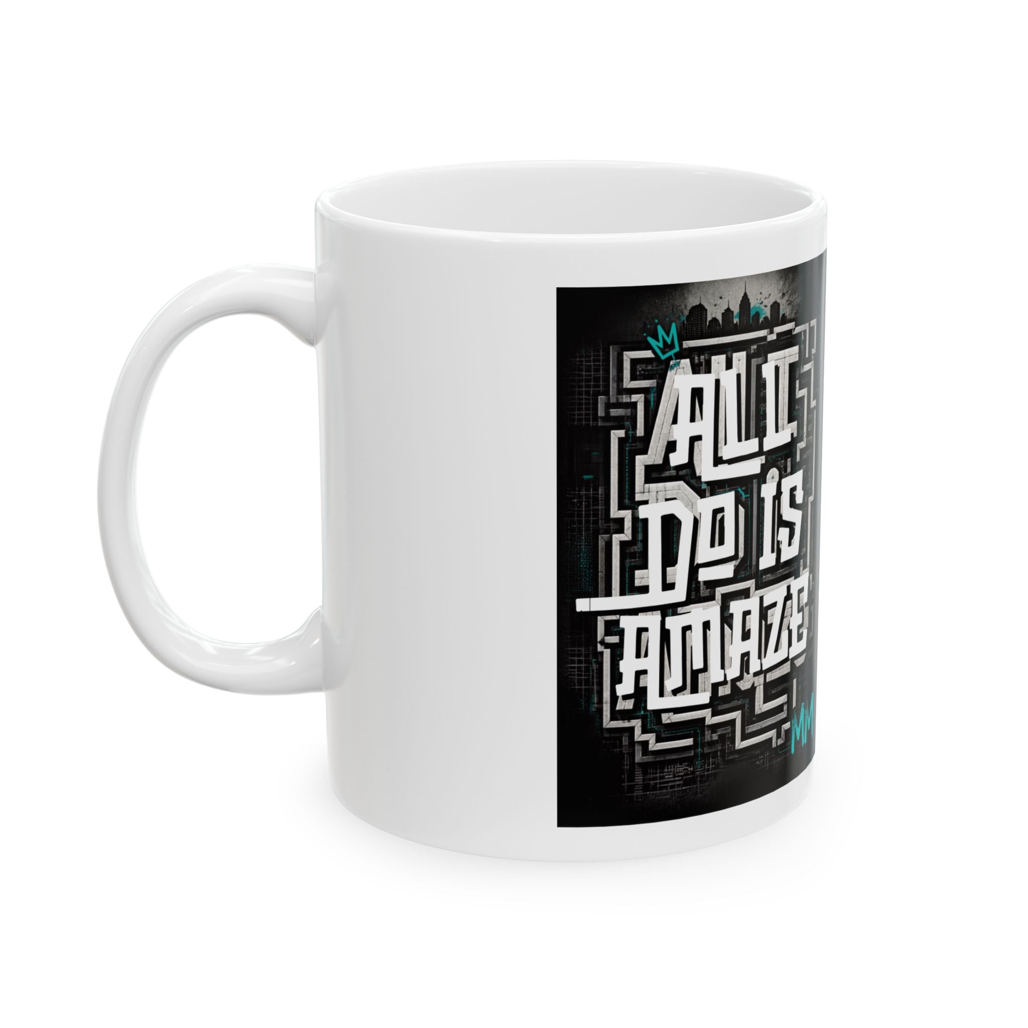 All I Do Is AMAZE - LIMITED EDITION MM Ceramic Mug