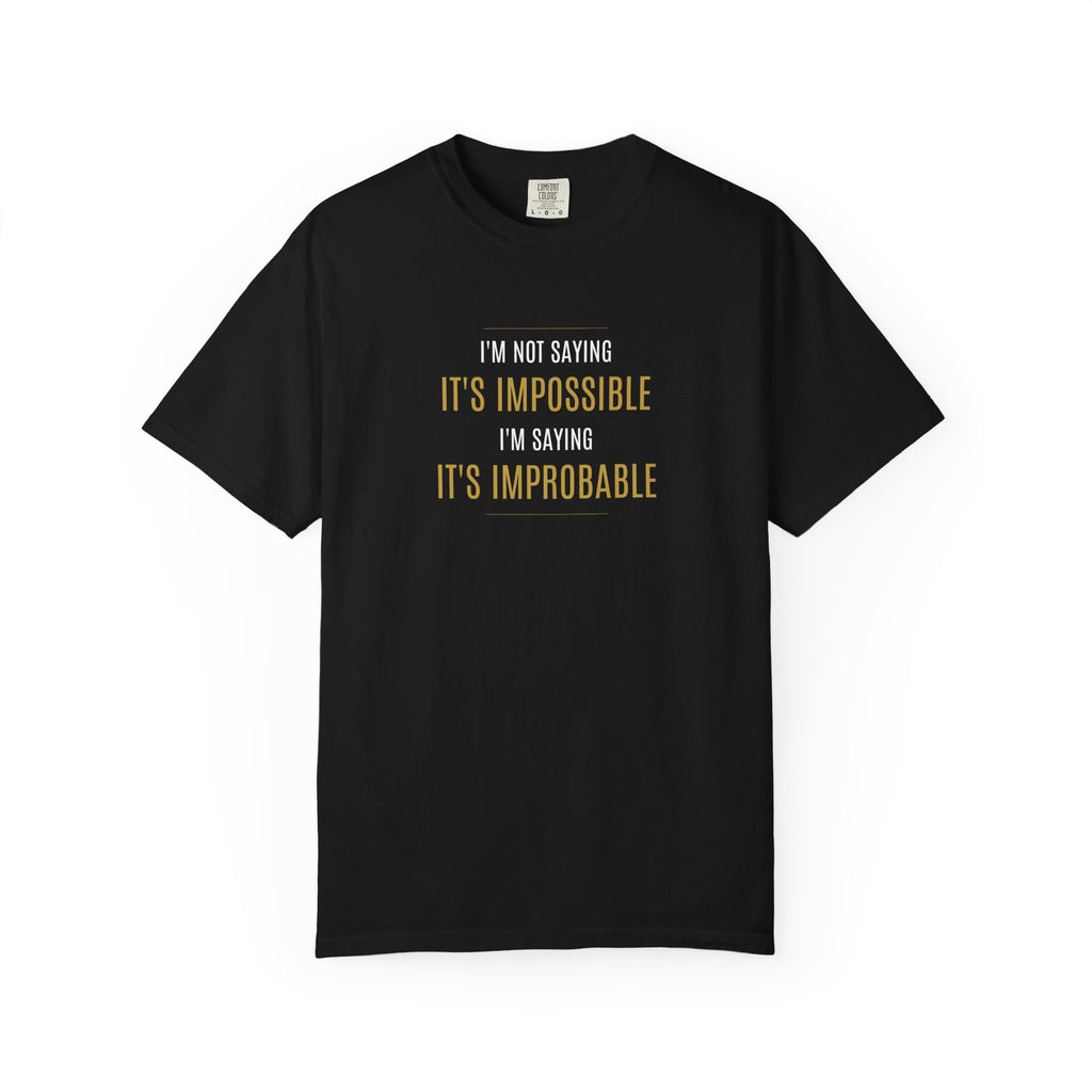 Not saying It’s Impossible... | Unisex 100% Cotton Tee (Various Colors)