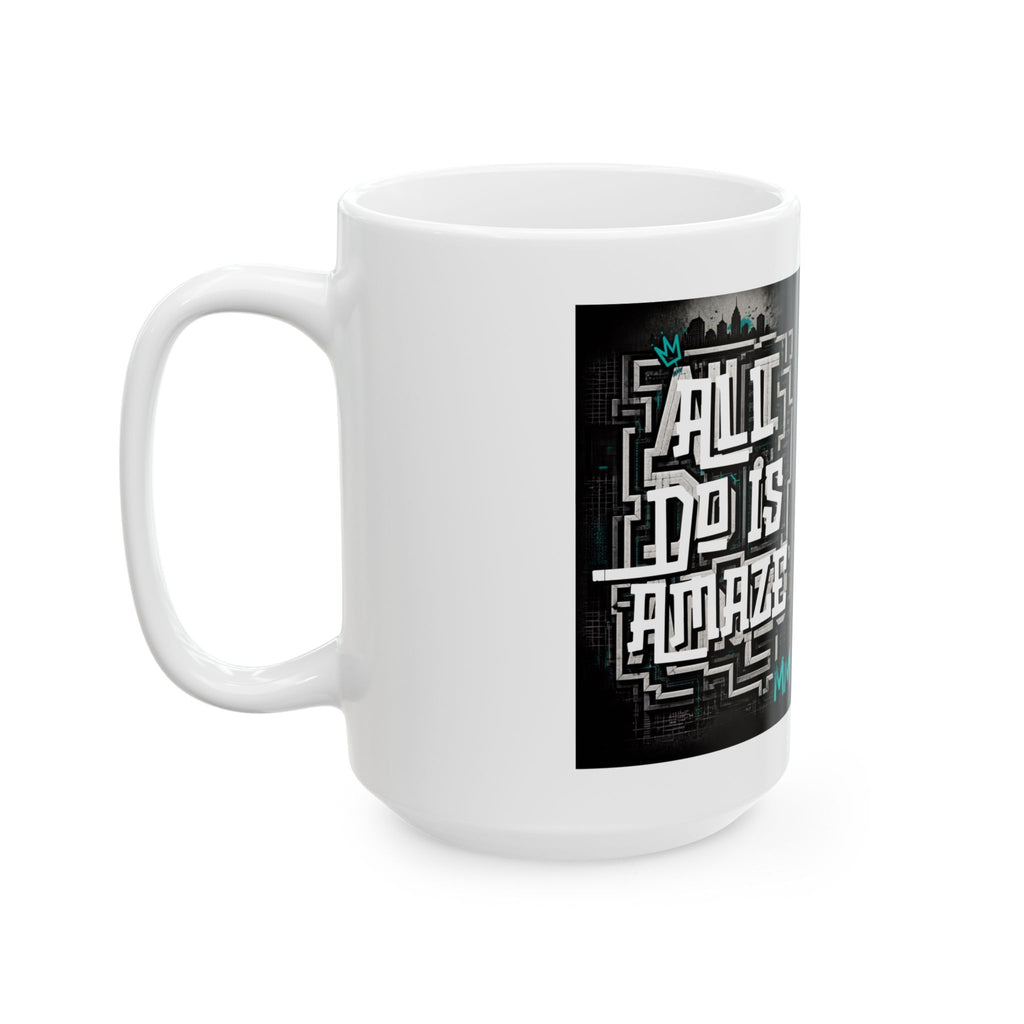 All I Do Is AMAZE - LIMITED EDITION MM Ceramic Mug