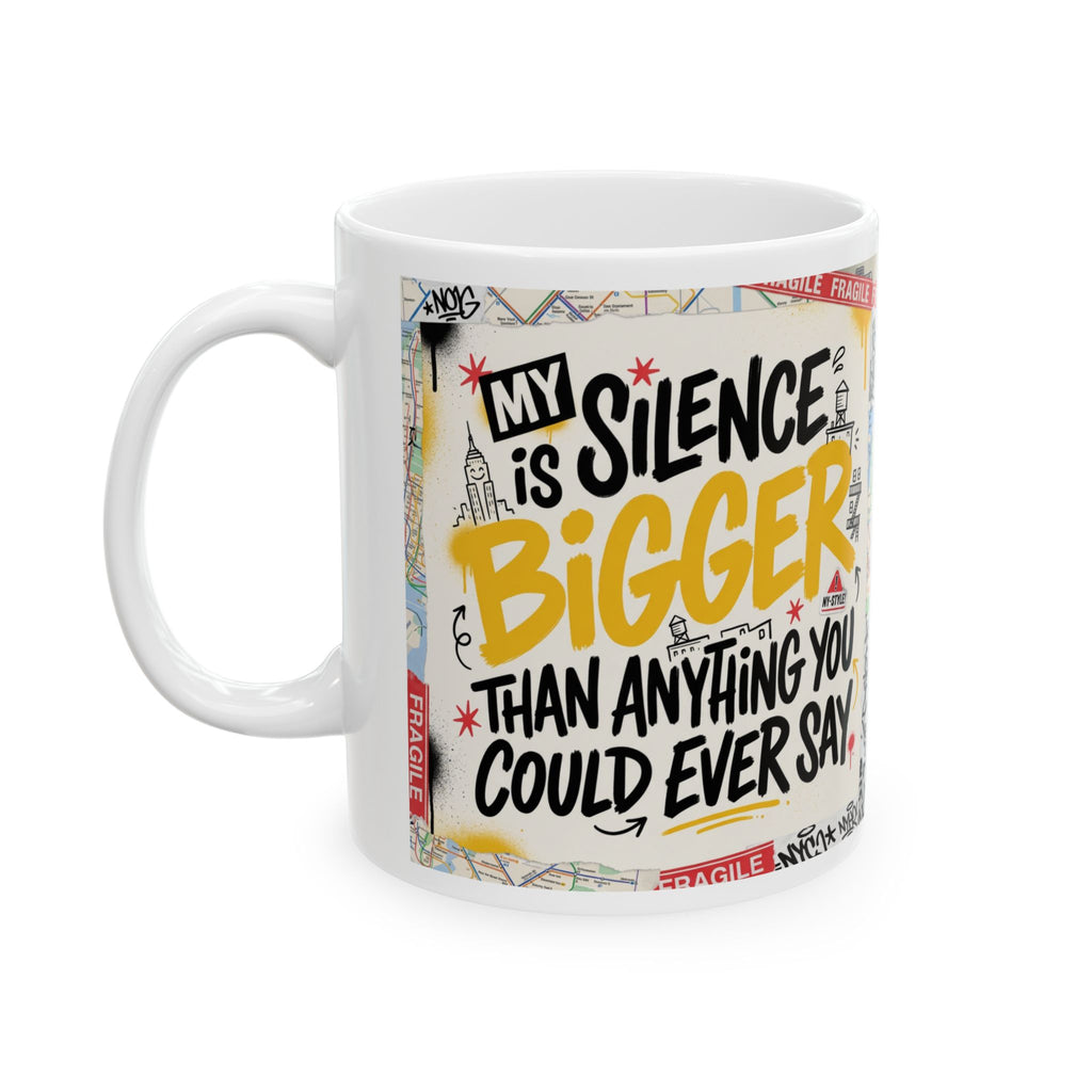 My Silence is Bigger... LIMITED EDITION MM Ceramic Mug