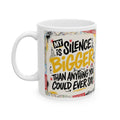 My Silence is Bigger... LIMITED EDITION MM Ceramic Mug