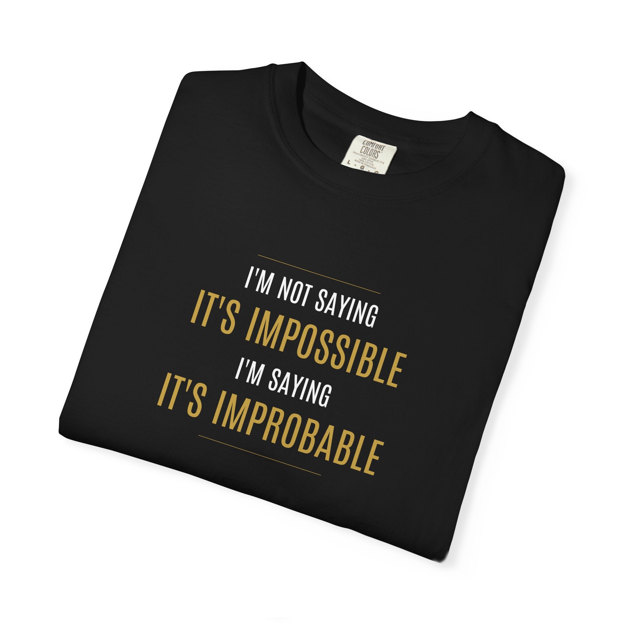 Not saying It’s Impossible... | Unisex 100% Cotton Tee (Various Colors)