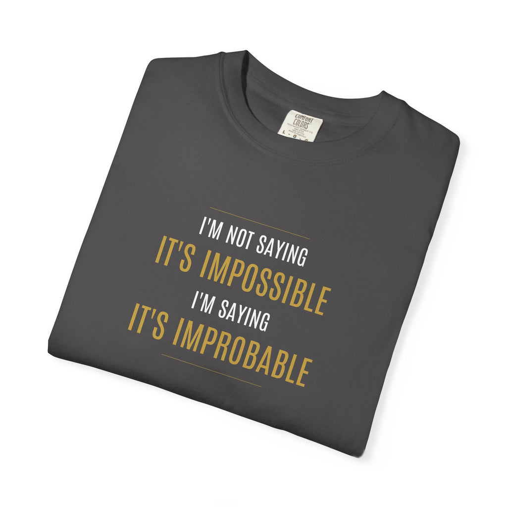 Not saying It’s Impossible... | Unisex 100% Cotton Tee (Various Colors)